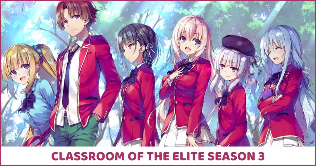 Classroom Of The Elite Season 3 All the details you have been missing